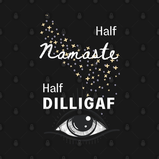 Half Namaste Half DILLIGAF by Apathecary