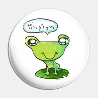 "Hi Mom" Frog Pin