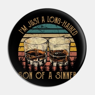 I'm Just A Long Haired Son Of A Sinner Classic Whiskey Pin