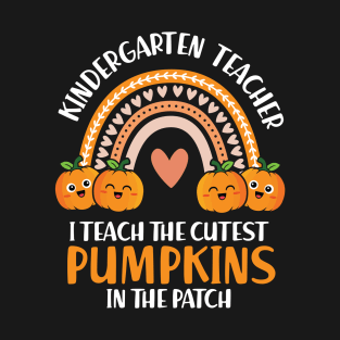 I Teach The Cutest Pumpkin In The Patch Kindergarten Teacher T-Shirt