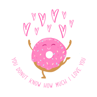 You Donut Know How Much I Love You T-Shirt