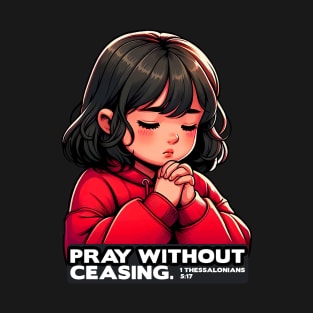 1 Thessalonians 5:17 Pray Without Ceasing Little Girl T-Shirt