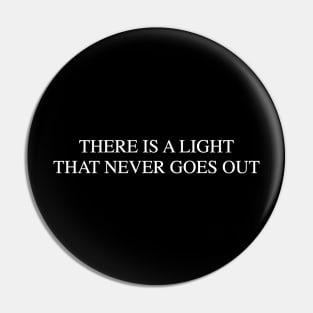 There Is a Light That Never Goes Out Pin