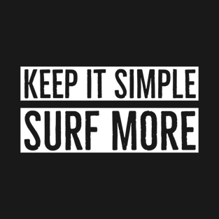 Keep It Simple Surf More T-Shirt