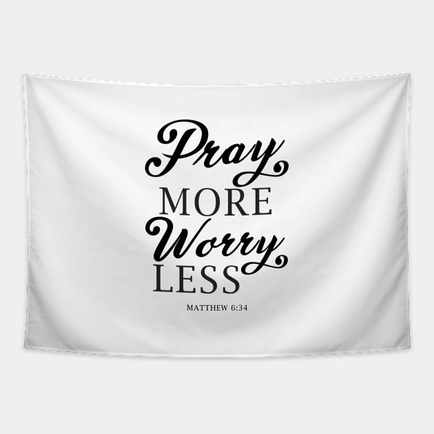 Pray More Worry Less Matthew 6:34 Bible Verse Jesus Scripture God Christian Religion Tapestry by Shirtsurf