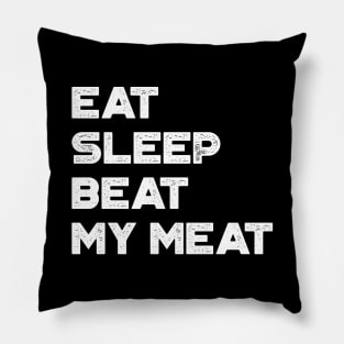 Eat Sleep Beat My Meat White Funny Pillow