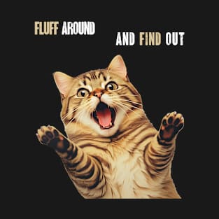 Fluff Around And Find Out Cat T-Shirt