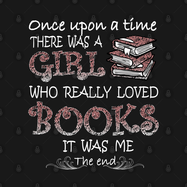 Disover There Was A Girl Who Loved Books - Book Lover - T-Shirt