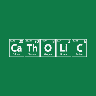 Catholic (Ca-Th-O-Li-C) Periodic Elements Spelling T-Shirt