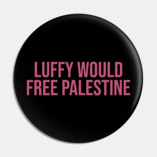 Luffy Would Free Palestine Pin