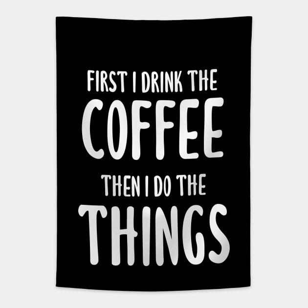 First I Drink The Coffee, Then I Do The Things Tapestry by quoteee