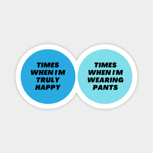 Venn Diagram: Times when I’m truly happy - Times when I’m wearing pants Magnet