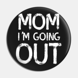 Mom I'm going out Pin