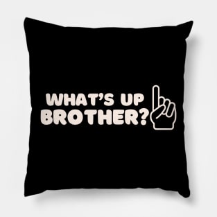 What’s Up Brother 2 Pillow