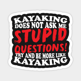 Kayaking Does Not Ask Me Stupid Questions Magnet