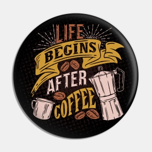 Life begins after coffee, slogan. Coffee lover gift Pin