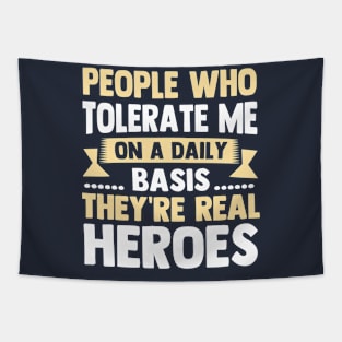 People Who Tolerate Me On A Daily Basis They're Real Heroes Tapestry