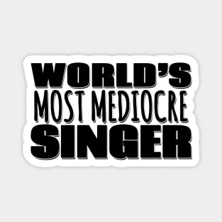 World's Most Mediocre Singer Magnet