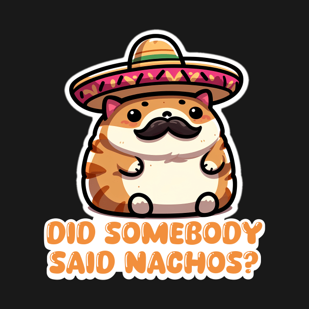 Nacho Cat "Did Somebody Say Nachos?" Funny Mexican Cat by Critter Chaos