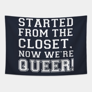 Started from the closet. Now we're queer! Tapestry