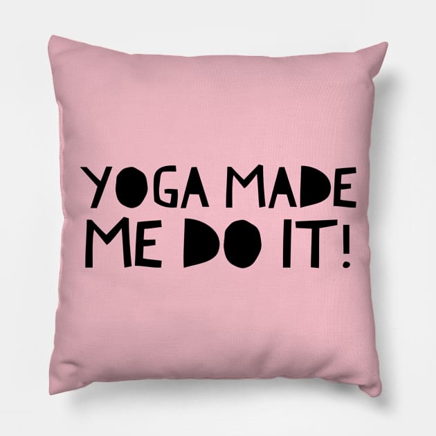 Yoga Made Me Do It Pillow by Live Together