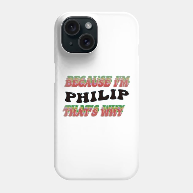 BECAUSE I AM PHILIP - THAT'S WHY Phone Case by elSALMA