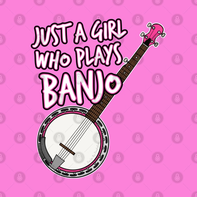 Just A Girl Who Plays Banjo Female Banjoist by doodlerob