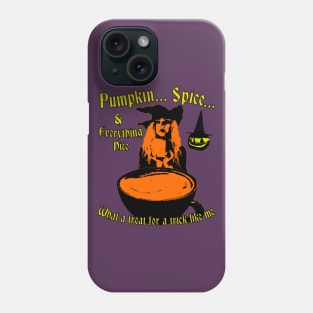 Pumpkin Spice And Everything Nice - What A Treat For A Trick Like Me - Halloween Witch Coffee Phone Case