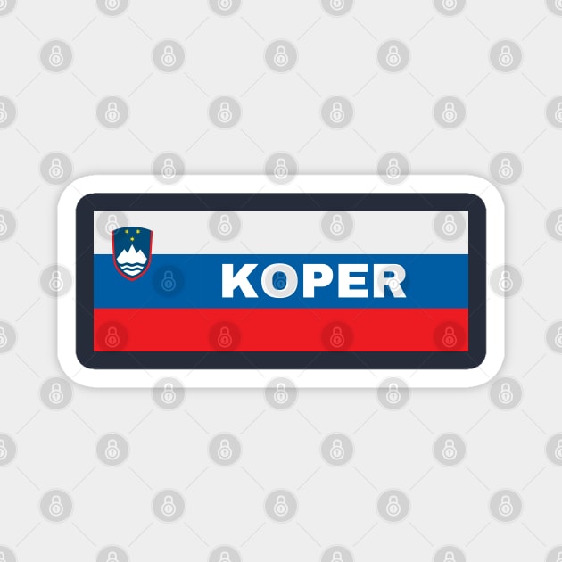 Koper City in Slovenian Flag Magnet by aybe7elf