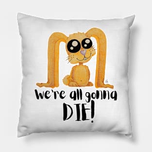 We're All Gonna Die - Sarcastic Cute Bunny (white t-shirt) Pillow