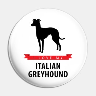 I Love My Italian Greyhound Pin