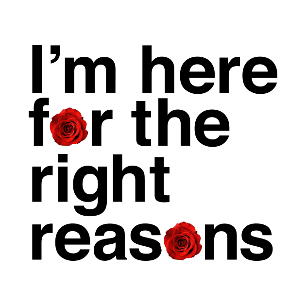 I'm Here for the Right Reasons by A Love So True