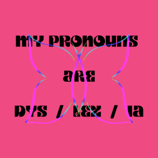 My pronouns are DYS / LEX / IA T-Shirt