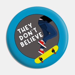 They Don't Believe Pin