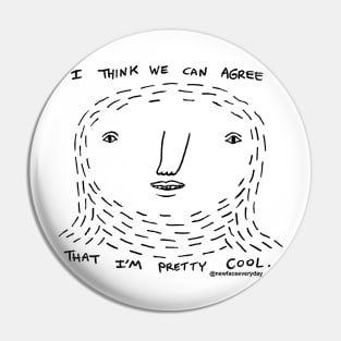 We can agree I'm cool Pin