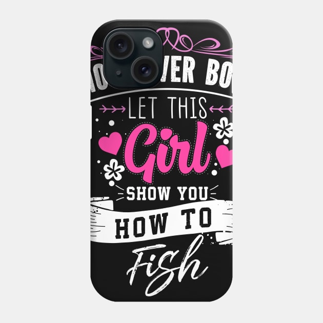 Move Over Boys Let This Girl Show You How To Fish Phone Case by Skylane