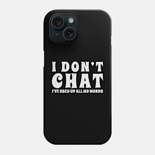 I-dont-chat Phone Case