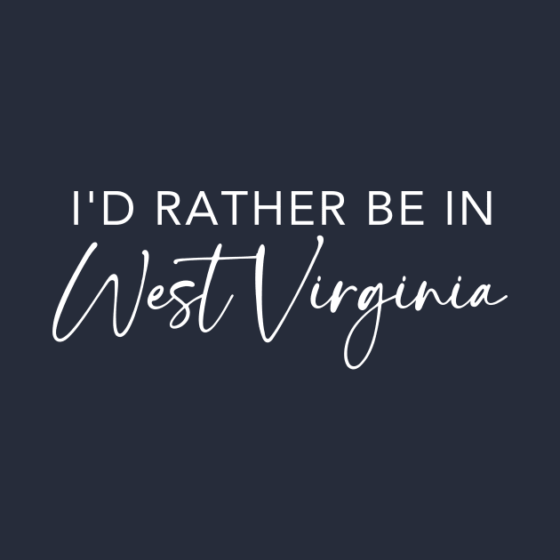 I'd Rather Be In West Virginia by RefinedApparelLTD