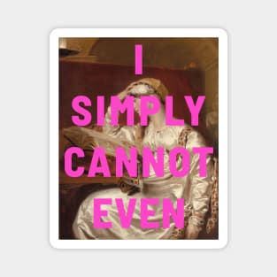 "I simply cannot even" (pink) - classic portrait of a woman with a tongue-in-cheek caption in bright neon pink Magnet