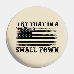 Try That In A Small Town Distressed American Flag Pin