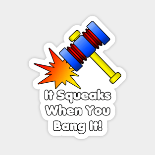 It Squeaks When You Bang It! Magnet