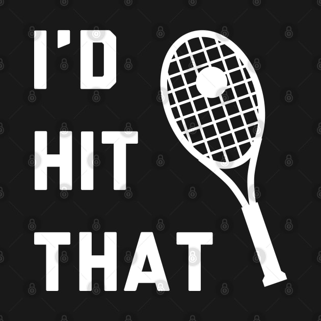 I'd Hit That Tennis by stokedstore
