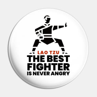 The best fighter is never angry - Lao Tzu Pin