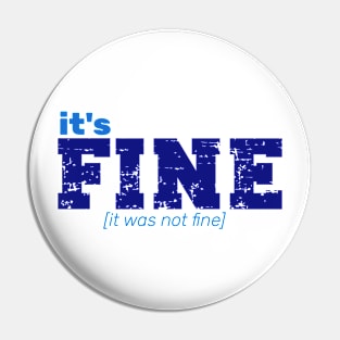 It's Fine [It Was Not Fine] Pin