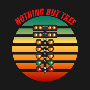 Nothing But Tree Drag Racing T-Shirt