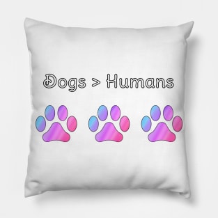 Dogs are better than Humans with Rainbow Paws Pillow