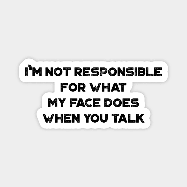 I'm Not Responsible For What My Face Does When You Talk Funny Vintage Retro Magnet by truffela