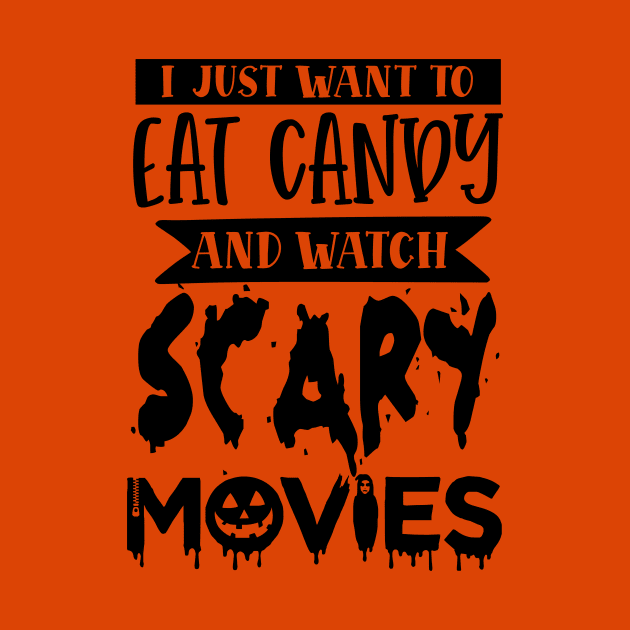 I Just Want To Eat Candy And Watch Scary Movies by thehectic6