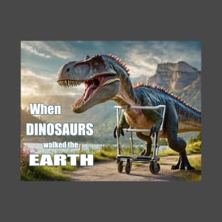 When Dinosaurs Walked the Earth T-Shirt