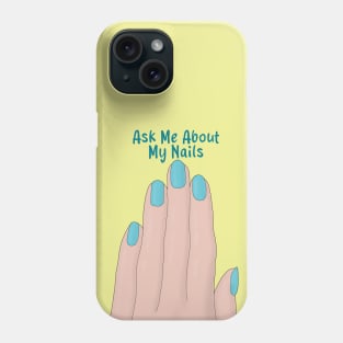 Ask Me About My Nails Phone Case